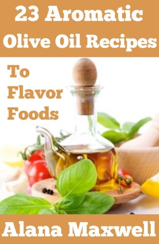 23 Aromatic Olive Oil Recipes: To Flavor Foods