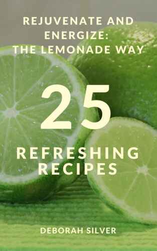 REJUVENATE AND ENERGIZE: THE LEMONADE WAY: 25 REFRESHING RECIPES