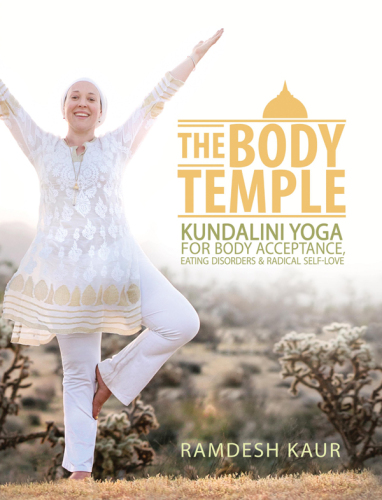 The Body Temple: Kundalini Yoga for Body Acceptance, Eating Disorders, & Radical Self-Love