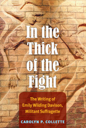 In the Thick of the Fight: The Writing of Emily Wilding Davison, Militant Suffragette