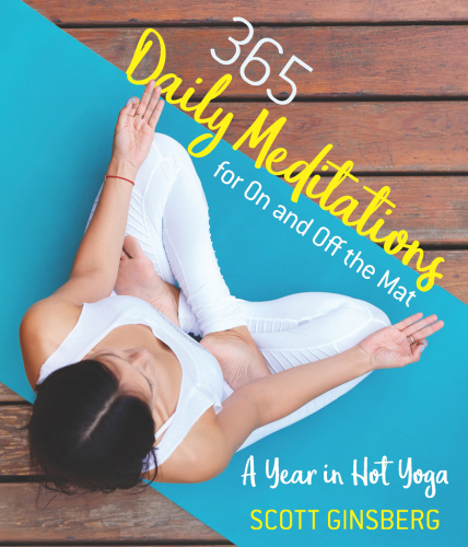 365 Daily Meditations for On and Off the Mat: A Year in Hot Yoga