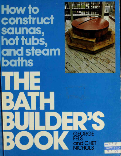 The bath builder’s book. how to construct saunas, hot tubs, and steam baths