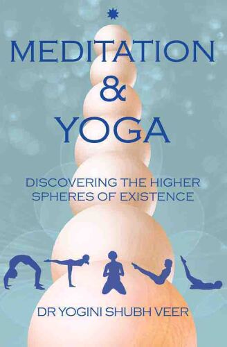 Meditation & Yoga: Discovering the Higher Spheres of Existence