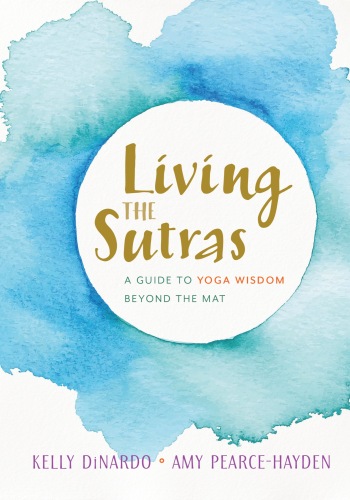 Living the Sutras: A Guide to Yoga Wisdom Beyond the Mat