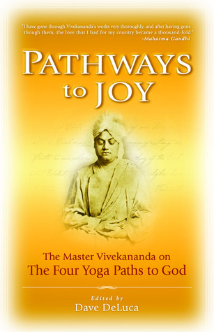 Pathways to Joy: The Master Vivekananda on the Four Yoga Paths to God