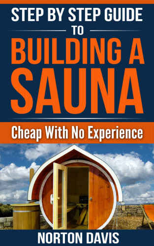 Step By Step Guide To Building a Sauna Cheap With No Experience