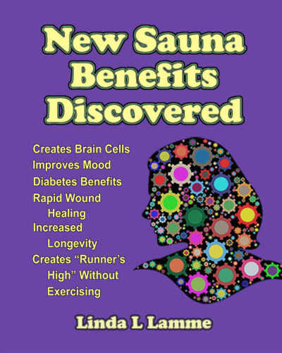 New Sauna Benefits Discovered: Creates Brain Cells, Improves Mood, "Runner’s High" Without Exercising. Diabetes Benefits, Rapid Wound Healing. Increased Longevity 
 B071FS51GH