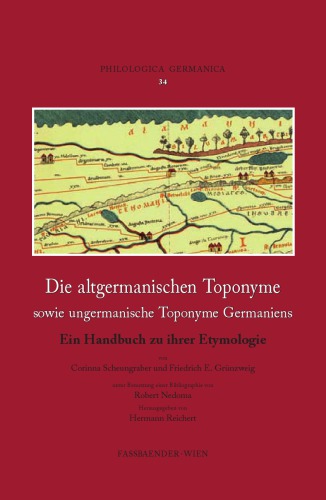 Die altgermanischen Toponyme sowie ungermanische Toponyme Germaniens: Ein Handbuch zu ihrer Etymologie