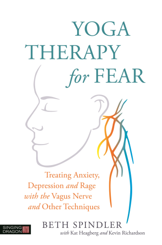 Yoga Therapy for Fear: Treating Anxiety, Depression and Rage with the Vagus Nerve and Other Techniques