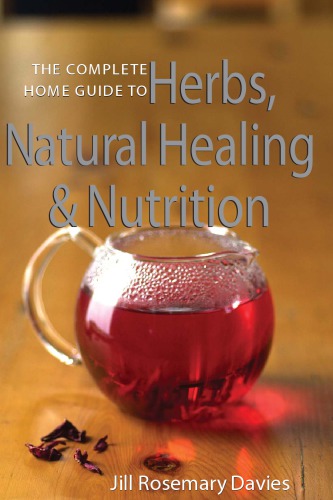 The Complete Home Guide to Herbs, Natural Healing and Nutrition