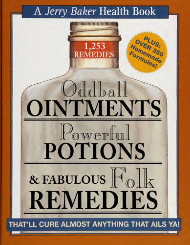 Oddball ointments, powerful potions & fabulous folk remedies. that’ll cure almost anything that ails ya! : 1,253 remedies