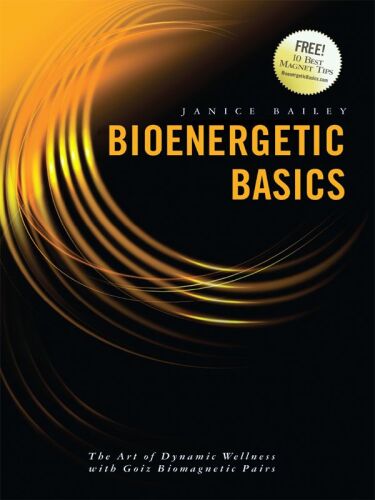 Bioenergetic Basics: The Art of Dynamic Wellness with Goiz Biomagnetic Pairs