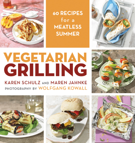 Vegetarian Grilling 60 Recipes for a Meatless Summer