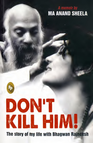 Don’t Kill Him: The Story of My Life with Bhagwan Rajneesh Osho