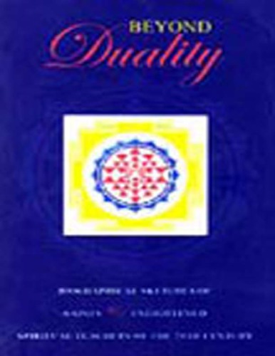 Beyond Duality: Biographical Sketches of Saints & Enlightened Spiritual Teachers of the 20th Century