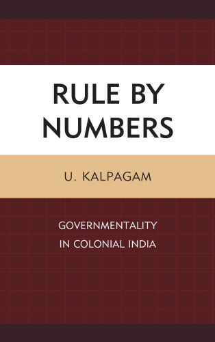 Rule by numbers : governmentality in colonial India