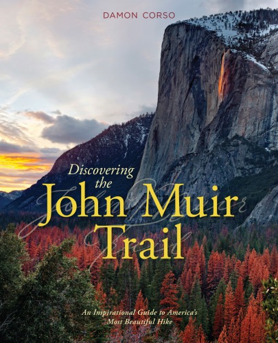 Discovering the John Muir Trail: An Inspirational Guide to America’s Most Beautiful Hike