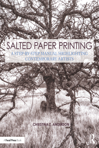 Salted Paper Printing: A Step-by-Step Manual Highlighting Contemporary Artists