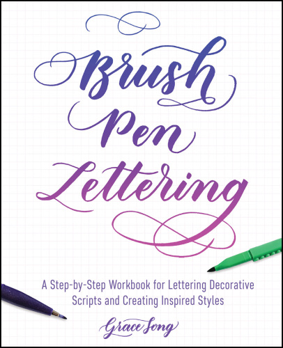 Brush Pen Lettering: A Step-by-Step Workbook for Learning Decorative Scripts and Creating Inspired Styles