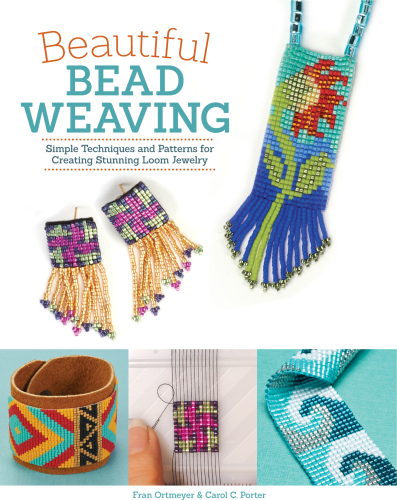 Beautiful Bead Weaving: Simple Techniques and Patterns for Creating Stunning Loom Jewelry