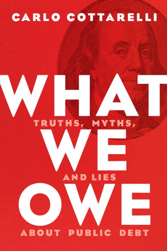 What We Owe: Truth, Myths, and Lies about Public Debt