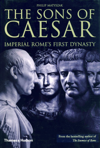 The Sons of Caesar: Imperial Rome’s First Dynasty