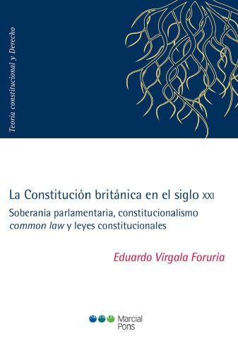 La Constitución Británica en el Siglo XXI. Soberanía parlamentaria, constitucionalismo common law y leyes constitucionales