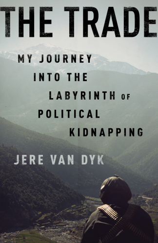 The Trade: Inside the Clandestine World of Political Kidnapping