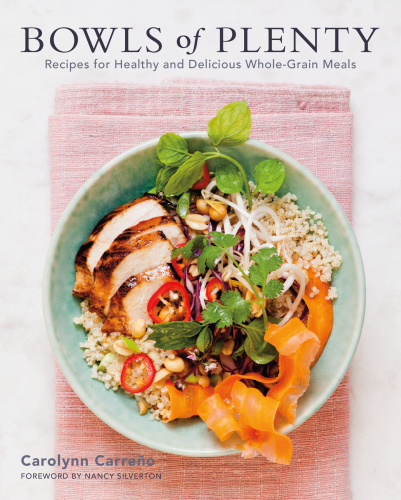 Bowls of Plenty Recipes for Healthy and Delicious Whole-Grain Meals