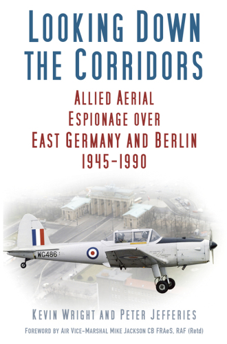 Looking Down the Corridors: Allied Aerial Espionage Over East Germany and Berlin, 1945-1990