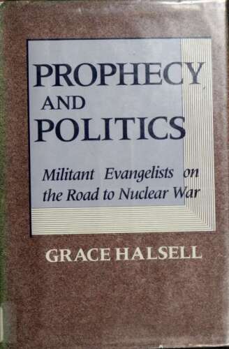 Prophecy and Politics: Militant Evangelists on the Road to Nuclear War