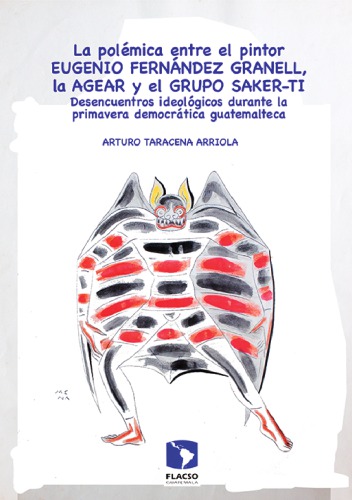 La polémica entre el pintor Eugenio Fernández Granell, la AGEAR y el grupo Sakert-ti. Desencuentros ideológicos durante la primavera democrátiva guatemalteca