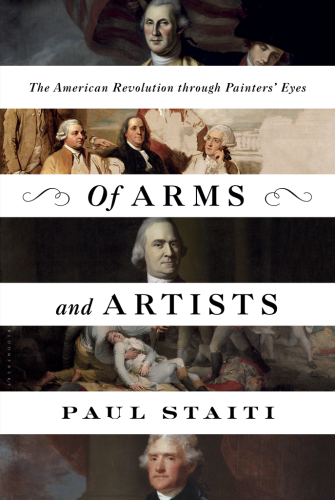 Of Arms and Artists: The American Revolution Through Painters’ Eyes