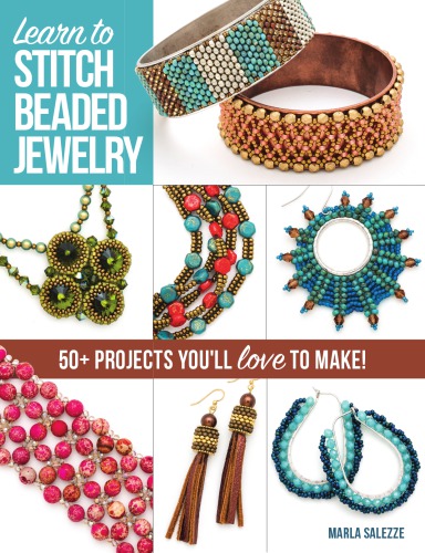 Learn to Stitch Beaded Jewelry: 50+ Projects You’ll Love to Make