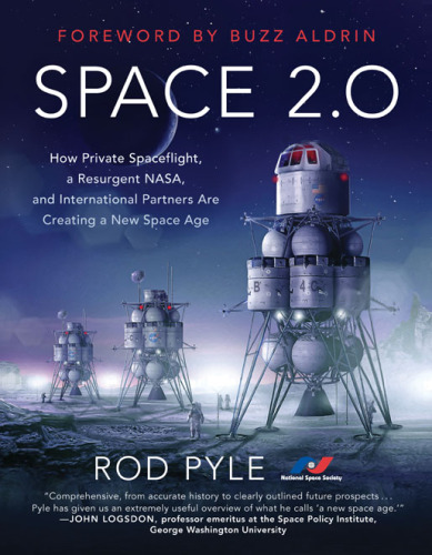 Space 2.0: How Private Spaceflight, a Resurgent Nasa, and International Partners Are Creating a New Space Age