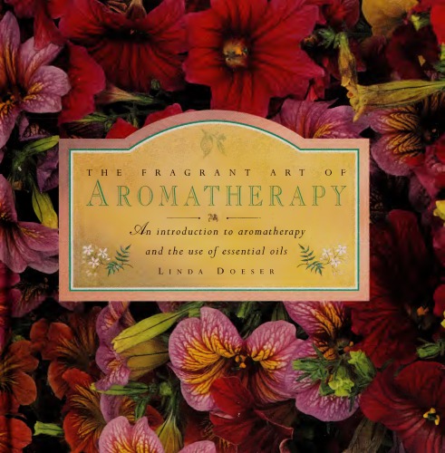 The Fragrant Art Of Aromatherapy: An Introduction To Aromatherapy And The Use Of Essential Oils