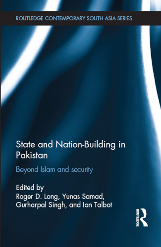 State and Nation-Building in Pakistan: Beyond Islam and Security