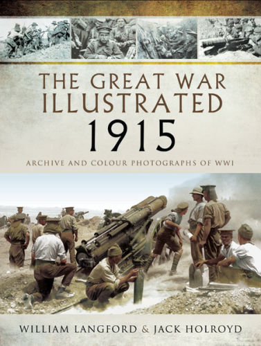 The Great War Illustrated 1915: Archive and Colour Photographs of WWI