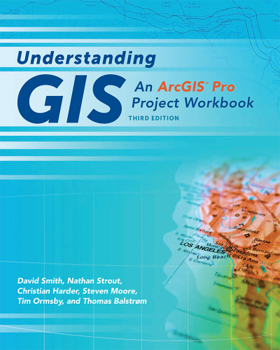 Understanding GIS: An ArcGIS Pro Project Workbook, 3rd Editon