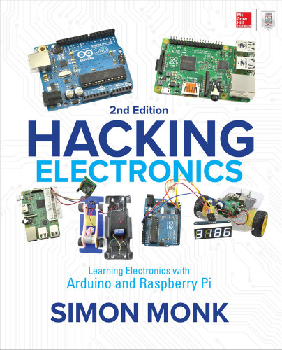 Hacking Electronics: Learning Electronics with Arduino and Raspberry Pi, 2nd Edition