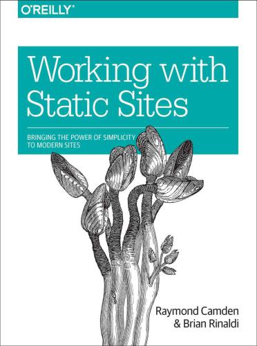 Working with Static Sites: Bringing the Power of Simple to Modern Websites