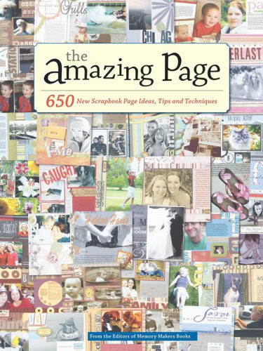 The Amazing Page: 650 Scrapbook Page Ideas, Tips and Techniques