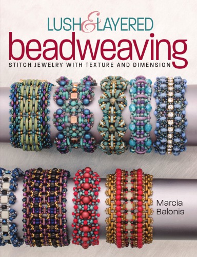 Lush and Layered Beadweaving: Stitch Jewelry with Textures and Dimension