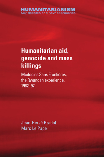 Humanitarian Aid, Genocide and Mass Killings: Médecins Sans Frontières, the Rwanda experience, 1982-97