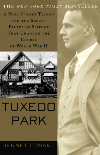 Tuxedo Park- A Wall Street Tycoon and the Secret Palace of Science That Changed the Course of World War II