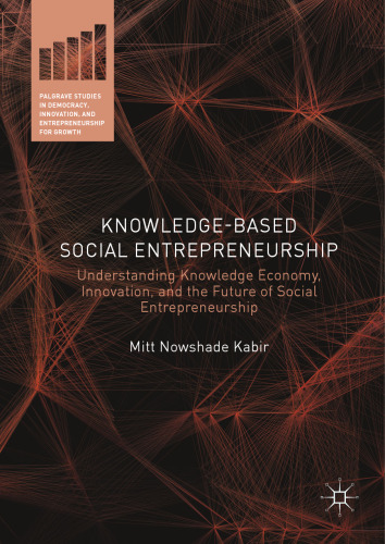 Knowledge-Based Social Entrepreneurship : understanding knowledge economy, innovation,... and the future of social entrepreneurship.