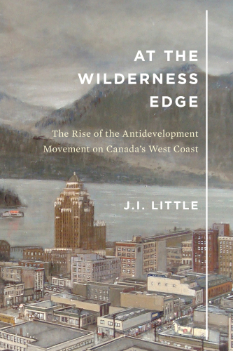 At the Wilderness Edge: The Rise of the Antidevelopment Movement on Canada’s West Coast