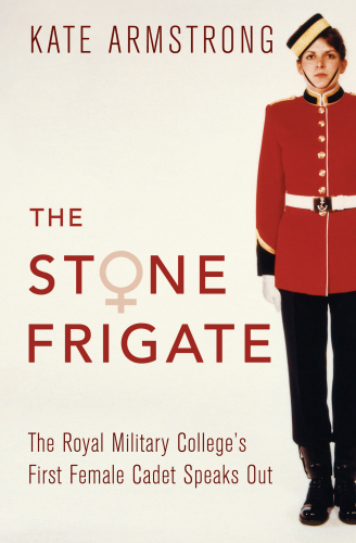 The Stone Frigate: The Royal Military College’s First Female Cadet Speaks Out