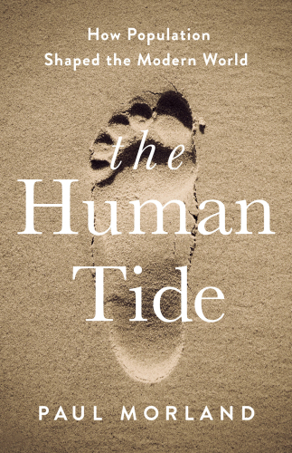 The Human Tide: How Population Shaped the Modern World