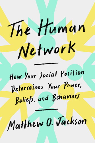 The Human Network: How Your Social Position Determines Your Power, Beliefs, and Behaviors